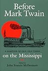 Before Mark Twain: A Sampler of Old, Old Times on the Mississippi (Shawnee Classics) Before Mark Twain: A Sampler of Old, Old Times on the Mississippi (Shawnee Classics)