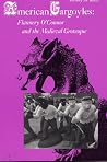 American Gargoyles: Flannery O'Connor and the Medieval Grotesque American Gargoyles: Flannery O'Connor and the Medieval Grotesque