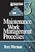 Maintenance Work Management Processes (Maintenance Strategy Series)