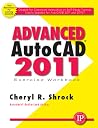 Advanced AutoCAD® 2011 Exercise Workbook Advanced AutoCAD® 2011 Exercise Workbook