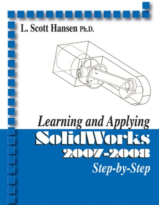 Learning and Applying SolidWorks 2007-2008