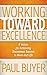 Working Toward Excellence: 8 Values for Achieving Uncommon Success in Work and Life