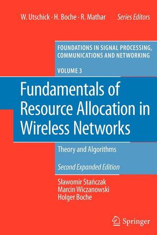 Fundamentals of Resource Allocation in Wireless Networks: Theory and Algorithms (Foundations in Signal Processing, Communications and Networking, 3)