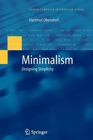 Minimalism: Designing Simplicity (Human–Computer Interaction Series)