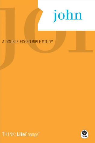 John: A Double-Edged Bible Study (Th1nk Lifechange)