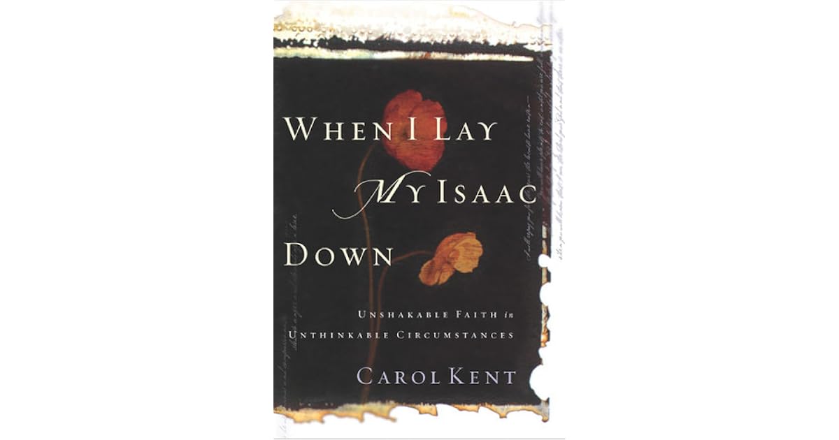 When I Lay My Isaac Down: Unshakable Faith in Unthinkable Circumstances
