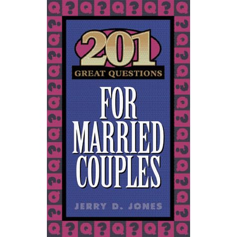 201 Great Questions For Married Couples By Jerry D Jones
