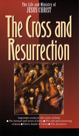The Life and Ministry of Jesus Christ: The Cross and Resurrection (Paperback)