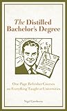 The Distilled Bachelor's Degree: One-Page Refresher Courses on Everything Taught at Universities
