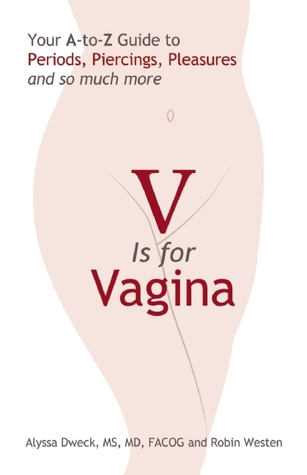 V is for Vagina: Your A-to-Z Guide to Periods, Piercings, Pleasures, and So Much More