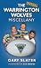 The Warrington Wolves Miscellany by Gary Slater