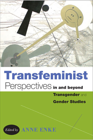 Transfeminist Perspectives in and beyond Transgender and Gender Studies (Lambda Literary Award: Transgender)