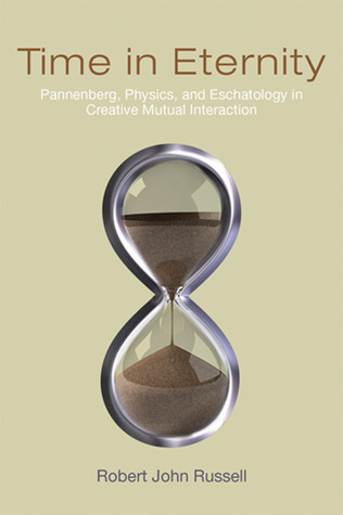 Time in Eternity: Pannenberg, Physics, and Eschatology in Creative Mutual Interaction (Paperback)