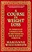 A Course in Weight Loss: 21 Spiritual Lessons for Surrendering Your Weight Forever