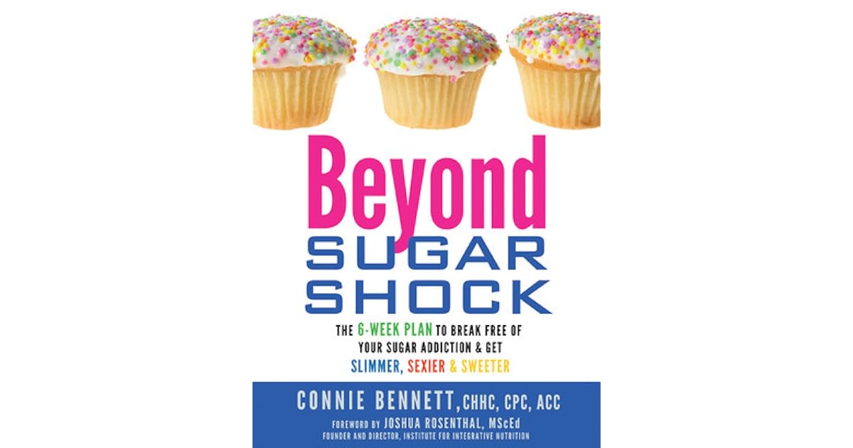 Beyond Sugar Shock The 6 Week Plan To Break Free Of Your Sugar