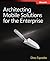 Architecting Mobile Solutions for the Enterprise by Dino Esposito