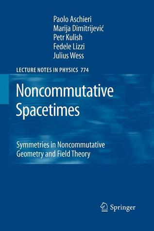 Noncommutative Spacetimes: Symmetries in Noncommutative Geometry and Field Theory (Lecture Notes in Physics, 774)