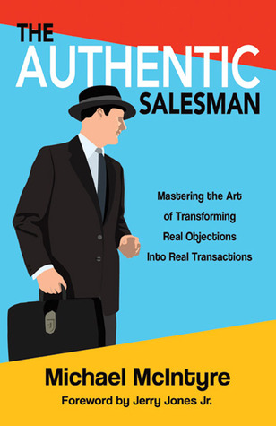 Authentic Salesman: Mastering the Art of Transforming Real Objections into Real Transactions