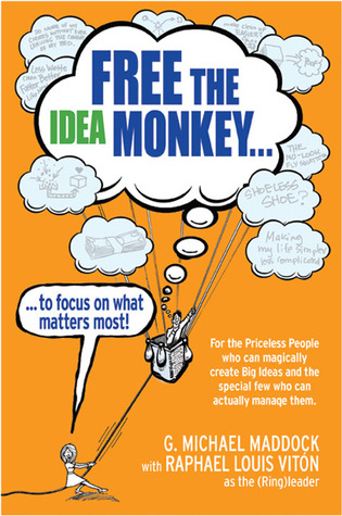 Free the Idea Monkey: To Focus on What Matters Most