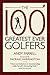 The 100 Greatest Ever Golfers by Andy Farrell