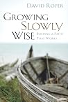 Growing Slowly Wise: Building a Faith that Works