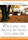 Crossing The Bridge Between You & Me: Friendship-Building Devotions for Women Crossing The Bridge Between You & Me: Friendship-Building Devotions for Women