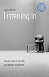 Listening In: Music, Mind, and the Modernist Narrative (Stages) Listening In: Music, Mind, and the Modernist Narrative (Stages)