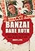 Banzai Babe Ruth: Baseball,...
