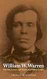 William W. Warren: The Life, Letters, and Times of an Ojibwe Leader (American Indian Lives)