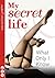 My Secret Life: What Only I...