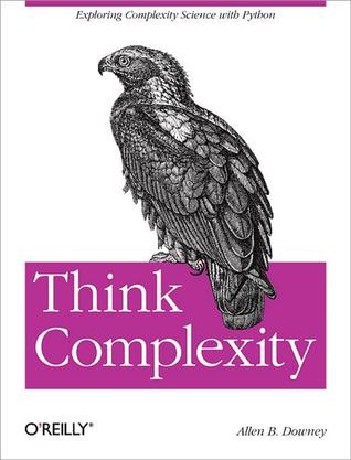 Think Complexity: Complexity Science and Computational Modeling (Paperback)