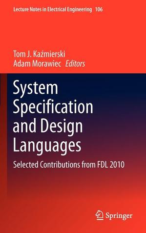 System Specification and Design Languages: Selected Contributions from FDL 2010 (Lecture Notes in Electrical Engineering, 106)