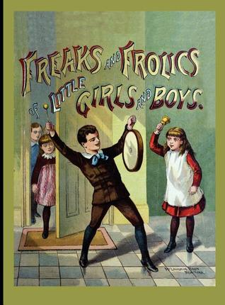 Freaks & Frolics of Little Gs & Bs (HC) (Applewood Books)