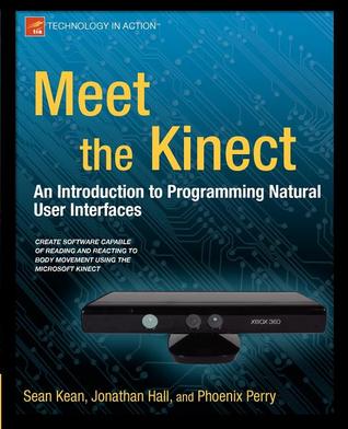 Meet the Kinect: An Introduction to Programming Natural User Interfaces (Technology in Action)