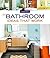 New Bathroom Ideas that Work by Scott Gibson