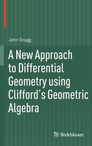 A New Approach to Differential Geometry using Clifford's Geometric Algebra (Hardcover)