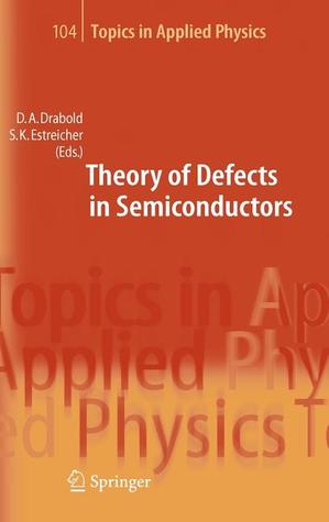 Theory of Defects in Semiconductors (Topics in Applied Physics, 104)