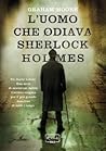L'uomo che odiava Sherlock Holmes by Graham Moore L'uomo che odiava Sherlock Holmes by Graham Moore