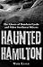 Haunted Hamilton: The Ghosts of Dundurn Castle and Other Steeltown Shivers