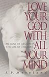 Love Your God with All Your Mind by J.P. Moreland