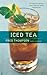 Iced Tea: 50 Recipes for Re...