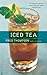 Iced Tea: 50 Recipes for Refreshing Tisanes, Infusions, Coolers, and Spiked Teas (50 Series)