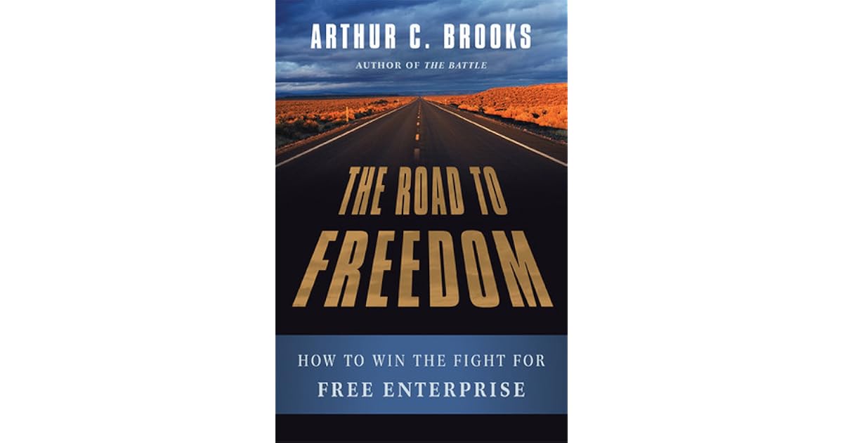 The Road to Freedom How to Win the Fight for Free Enterprise by Arthur(01)