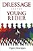 Dressage for the Young Rider by Pegotty Henriques