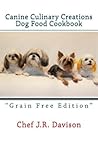 Canine Culinary Creations Dog Food Cookbook "GRAIN FREE EDITION"