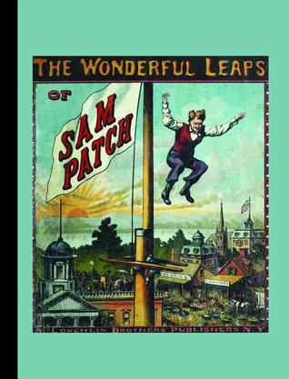The Wonderful Leaps of Sam Patch (American Antiquarian Society)