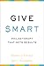 Give Smart: Philanthropy that Gets Results