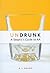 Undrunk: A Skeptics Guide t...