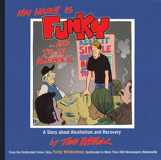 My Name is Funky... and I'm An Alcoholic: A Story About Alcoholism and Recovery