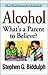 Alcohol Whats a Parent to Believe (The Informed Parent)